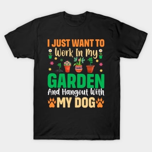 i just want to work in my garden and hangout with my dog T-Shirt